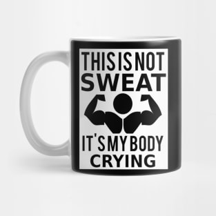 This Is Not Sweat, It's My Body Crying Mug